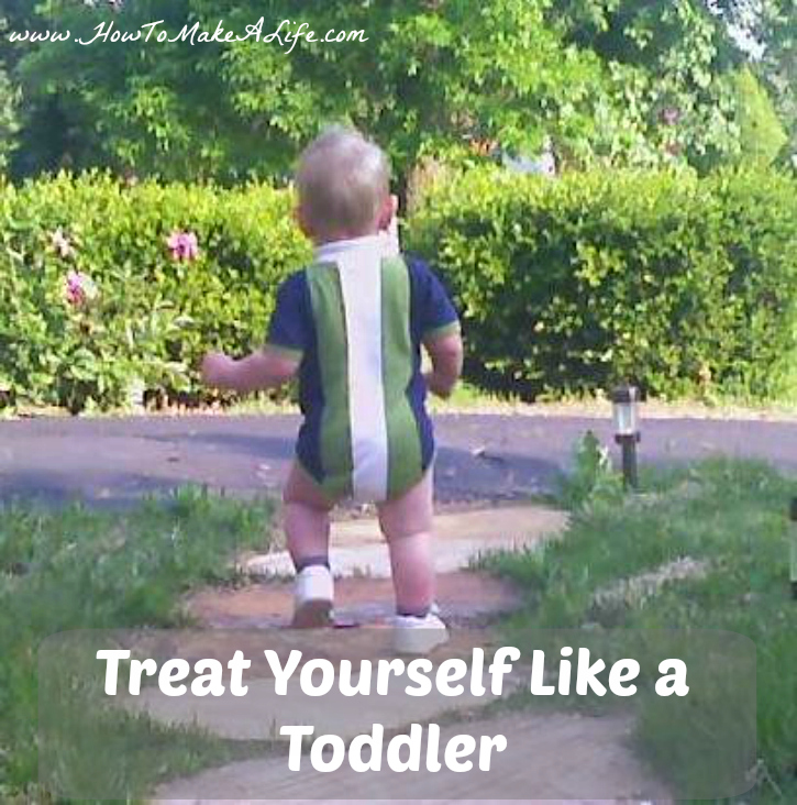 Treat Yourself Like a Toddler