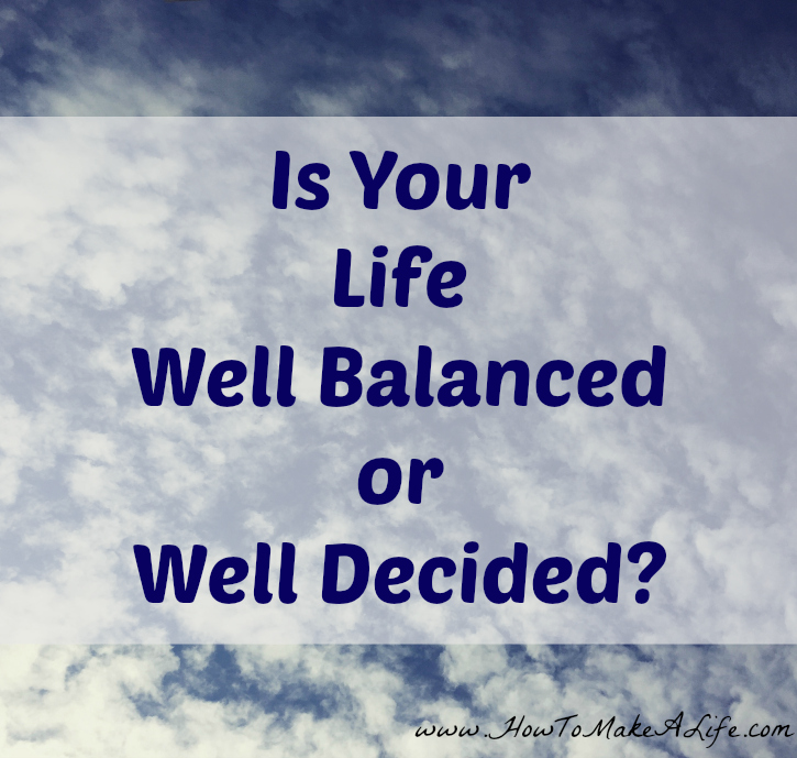 Is Your LIfe Well Balanced or Well Decided